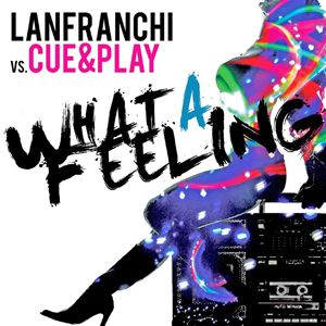 Lanfranchi Vs Cue & Play - What A Feeling (Radio Date: 25 Maggio 2012)